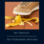 My 3 Biggest Self-Publishing Mistakes