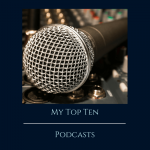 My Top Ten Podcasts