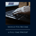 Should You Become a Full-time Writer?