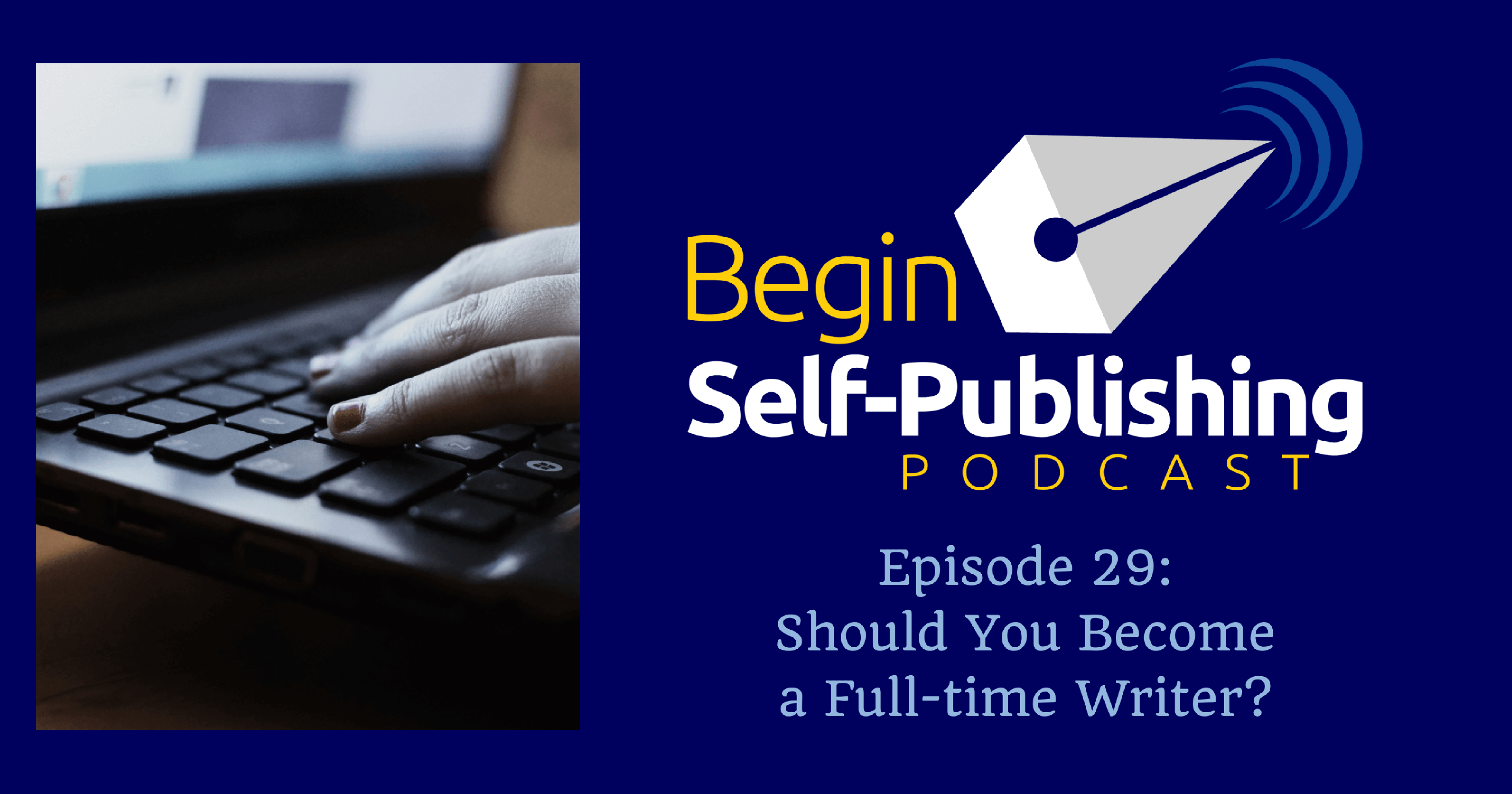 Should You Become a Full-time Writer? - Begin Self-Publishing