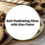 Self-Publishing Films with Alex Fodor