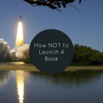 How NOT to Launch A Book