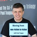 Moving from Non-Fiction to Fiction with Paul Teague