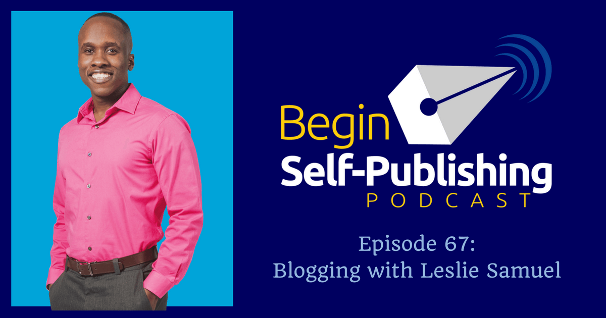 Blogging With Leslie Samuel Begin Self Publishing 2510