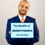 The Benefits of Standard Procedures with Tony Brown