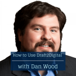 How to Use Draft2Digital with Dan Wood