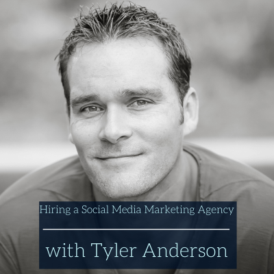 Hiring a Social Media Marketing Agency with Tyler Anderson