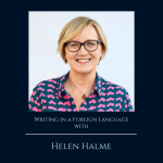 Writing in a Foreign Language with Helen Halme