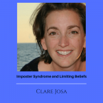 Imposter Syndrome and Limiting Beliefs with Clare Josa