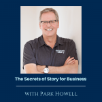 The Secrets of Story for Business with Park Howell