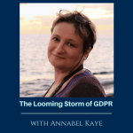 The Looming Storm of GDPR with Annabel Kaye
