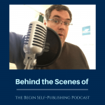 Behind the Scenes of the Begin Self-Publishing Podcast